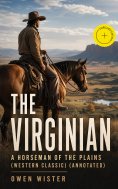 ebook: THE VIRGINIAN - A Horseman of the Plains (Western Classic) (Annotated)