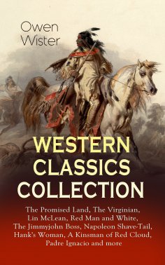 eBook: WESTERN CLASSICS COLLECTION: The Promised Land, The Virginian, Lin McLean, Red Man and White, The Ji