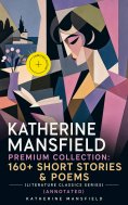 ebook: KATHERINE MANSFIELD Premium Collection: 160+ Short Stories & Poems (Literature Classics Series) (Ann