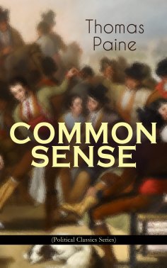 ebook: COMMON SENSE (Political Classics Series) (Annotated)
