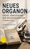 eBook: Neues Organon - Große Erneuerung der Wissenschaften (Kommentiert)