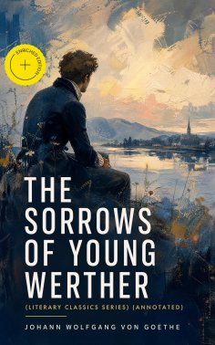 ebook: THE SORROWS OF YOUNG WERTHER (Literary Classics Series) (Annotated)