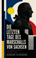 eBook: Die letzten Tage des Marschalls von Sachsen (Historischer Roman) (Kommentiert)