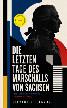 eBook: Die letzten Tage des Marschalls von Sachsen (Historischer Roman) (Kommentiert)