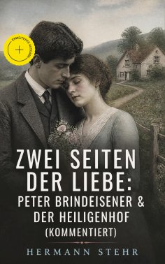eBook: Zwei Seiten der Liebe: Peter Brindeisener & Der Heiligenhof (Kommentiert)