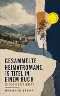 eBook: Gesammelte Heimatromane: 15 Titel in einem Buch (Kommentiert)