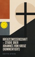 eBook: Kreuzeswissenschaft - Studie über Johannes vom Kreuz (Kommentiert)