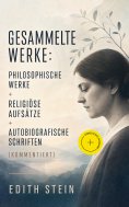 eBook: Gesammelte Werke: Philosophische Werke + Religiöse Aufsätze + Autobiografische Schriften (Kommentier