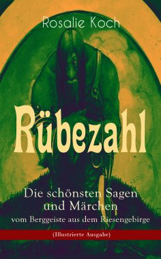 eBook: Rübezahl - Die schönsten Sagen und Märchen vom Berggeiste aus dem Riesengebirge (Illustrierte Ausgab