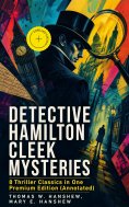 ebook: DETECTIVE HAMILTON CLEEK MYSTERIES – 8 Thriller Classics in One Premium Edition (Annotated)