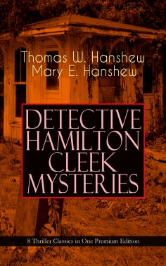 ebook: DETECTIVE HAMILTON CLEEK MYSTERIES – 8 Thriller Classics in One Premium Edition