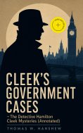 ebook: CLEEK'S GOVERNMENT CASES – The Detective Hamilton Cleek Mysteries (Annotated)