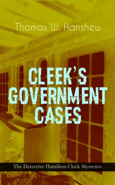 ebook: CLEEK'S GOVERNMENT CASES – The Detective Hamilton Cleek Mysteries