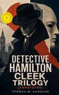 ebook: DETECTIVE HAMILTON CLEEK TRILOGY (Annotated)