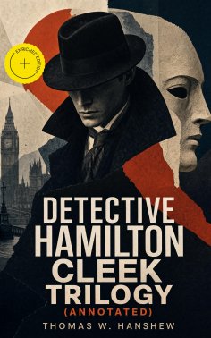 ebook: DETECTIVE HAMILTON CLEEK TRILOGY (Annotated)