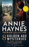 ebook: ANNIE HAYNES Premium Collection – 8 Golden Age Mysteries in One Volume (Crime & Suspense Series) (An