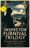 ebook: INSPECTOR FURNIVAL TRILOGY - Complete Murder Mystery Series (Annotated)