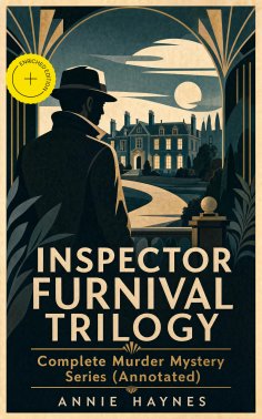 ebook: INSPECTOR FURNIVAL TRILOGY - Complete Murder Mystery Series (Annotated)