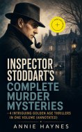 ebook: INSPECTOR STODDART'S COMPLETE MURDER MYSTERIES – 4 Intriguing Golden Age Thrillers in One Volume (An