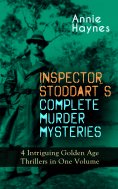 eBook: INSPECTOR STODDART'S COMPLETE MURDER MYSTERIES – 4 Intriguing Golden Age Thrillers in One Volume