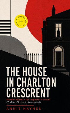 ebook: THE HOUSE IN CHARLTON CRESCRENT – Murder Mystery for Inspector Furnival (Thriller Classic) (Annotate
