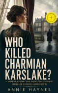 ebook: WHO KILLED CHARMIAN KARSLAKE? – Murder Mystery for Inspector Stoddart (Thriller Classic) (Annotated)