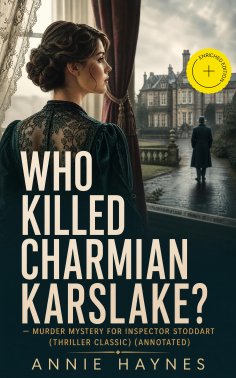 ebook: WHO KILLED CHARMIAN KARSLAKE? – Murder Mystery for Inspector Stoddart (Thriller Classic) (Annotated)