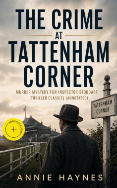 ebook: THE CRIME AT TATTENHAM CORNER – Murder Mystery for Inspector Stoddart (Thriller Classic) (Annotated)