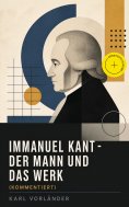 eBook: Immanuel Kant - Der Mann und das Werk (Kommentiert)