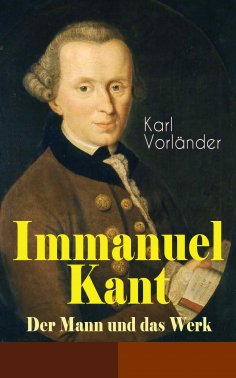 ebook: Immanuel Kant - Der Mann und das Werk