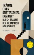 eBook: Träume eines Geistersehers, erläutert durch Träume der Metaphysik (Kommentiert)