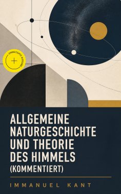 eBook: Allgemeine Naturgeschichte und Theorie des Himmels (Kommentiert)