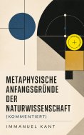 ebook: Metaphysische Anfangsgründe der Naturwissenschaft (Kommentiert)