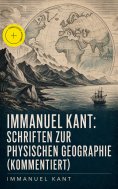 ebook: Immanuel Kant: Schriften Zur physischen Geographie (Kommentiert)