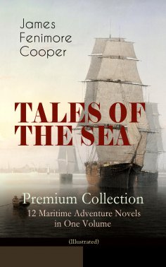 ebook: TALES OF THE SEA – Premium Collection: 12 Maritime Adventure Novels in One Volume (Illustrated)