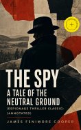 eBook: THE SPY - A Tale of the Neutral Ground (Espionage Thriller Classic) (Annotated)