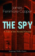 ebook: THE SPY - A Tale of the Neutral Ground (Espionage Thriller Classic)
