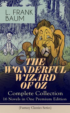 eBook: THE WONDERFUL WIZARD OF OZ – Complete Collection: 16 Novels in One Premium Edition (Fantasy Classics