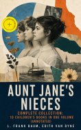 ebook: AUNT JANE'S NIECES - Complete Collection: 10 Children's Books in One Volume (Annotated)