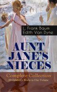 eBook: AUNT JANE'S NIECES - Complete Collection: 10 Children's Books in One Volume