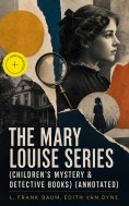 ebook: THE MARY LOUISE SERIES (Children's Mystery & Detective Books) (Annotated)