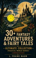 eBook: 30+ FANTASY ADVENTURES & FAIRY TALES – Ultimate Collection (Magical World Series) (Annotated)