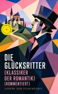 eBook: Die Glücksritter (Klassiker der Romantik) (Kommentiert)