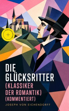 eBook: Die Glücksritter (Klassiker der Romantik) (Kommentiert)