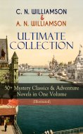 ebook: C. N. WILLIAMSON & A. N. WILLIAMSON Ultimate Collection: 30+ Mystery Classics & Adventure Novels in 