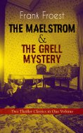 eBook: THE MAELSTROM & THE GRELL MYSTERY – Two Thriller Classics in One Volume