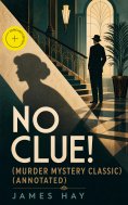 eBook: NO CLUE! (Murder Mystery Classic) (Annotated)