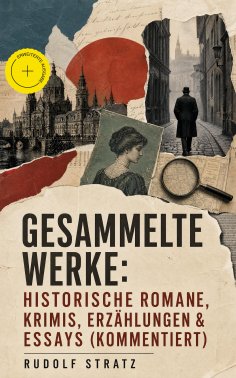 ebook: Gesammelte Werke: Historische Romane, Krimis, Erzählungen & Essays (Kommentiert)