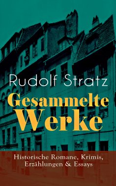 ebook: Gesammelte Werke: Historische Romane, Krimis, Erzählungen & Essays