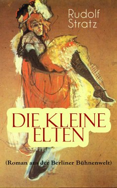ebook: Die kleine Elten (Roman aus der Berliner Bühnenwelt)